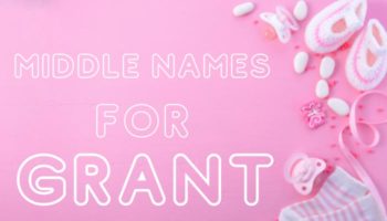 70 Perfect middle names for Grant with origin and meaning